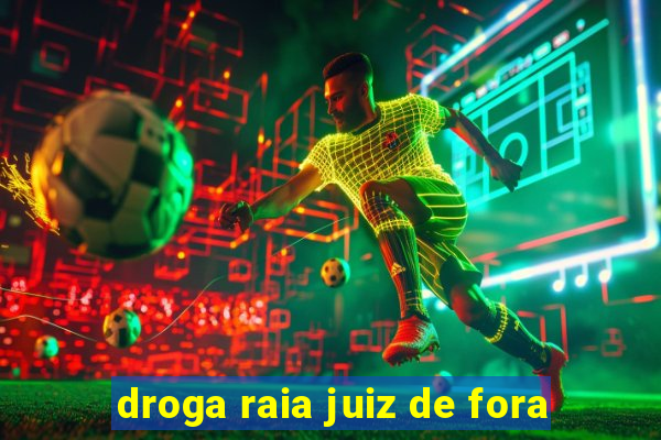 droga raia juiz de fora